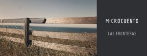 Microcuento | Las Fronteras 1 Microcuento | Las Fronteras 1